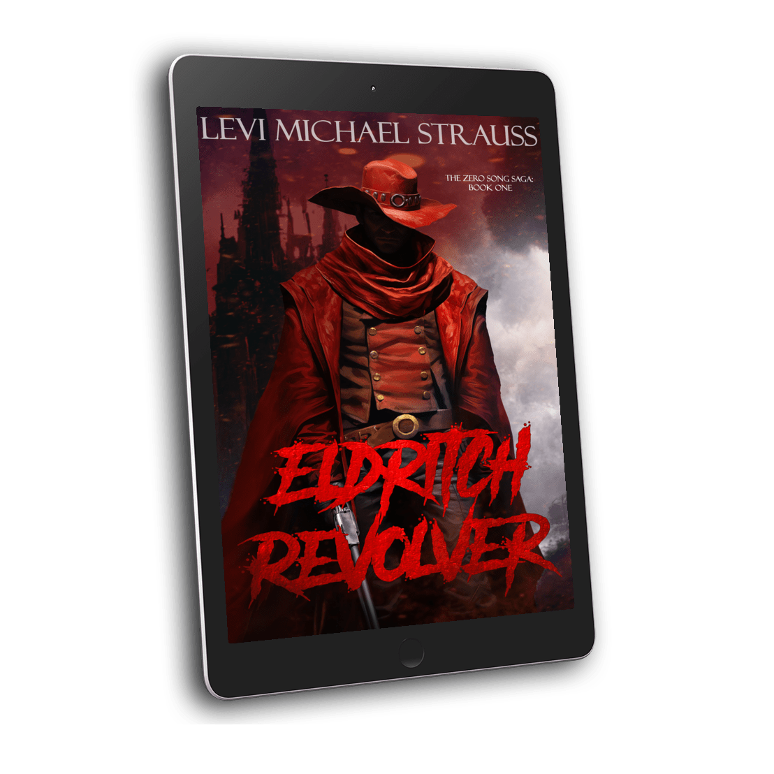 Eldritch Revolver: The Zero Song Saga: Book One (E-Book) PRE-ORDER EARLY BIRD PRICING